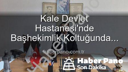 Kale Devlet Hastanesi’nde Başhekimlik Koltuğunda Yeni Dönem: Genç İsim Göreve Başladı