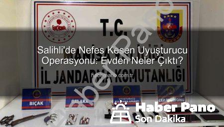 Salihli’de Nefes Kesen Uyuşturucu Operasyonu: Evden Neler Çıktı?