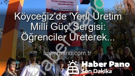 Köyceğiz’de ‘Yerli Üretim Milli Güç’ Sergisi: Öğrenciler Üreterek Ülkeye Katkı Sağlıyor