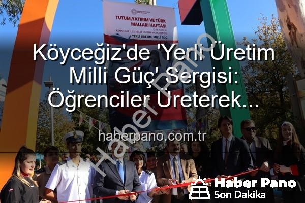 yerli üretim milli güç - Köyceğiz'de 'Yerli Üretim Milli Güç' Sergisi: Öğrenciler Üreterek Ülkeye Katkı Sağlıyor