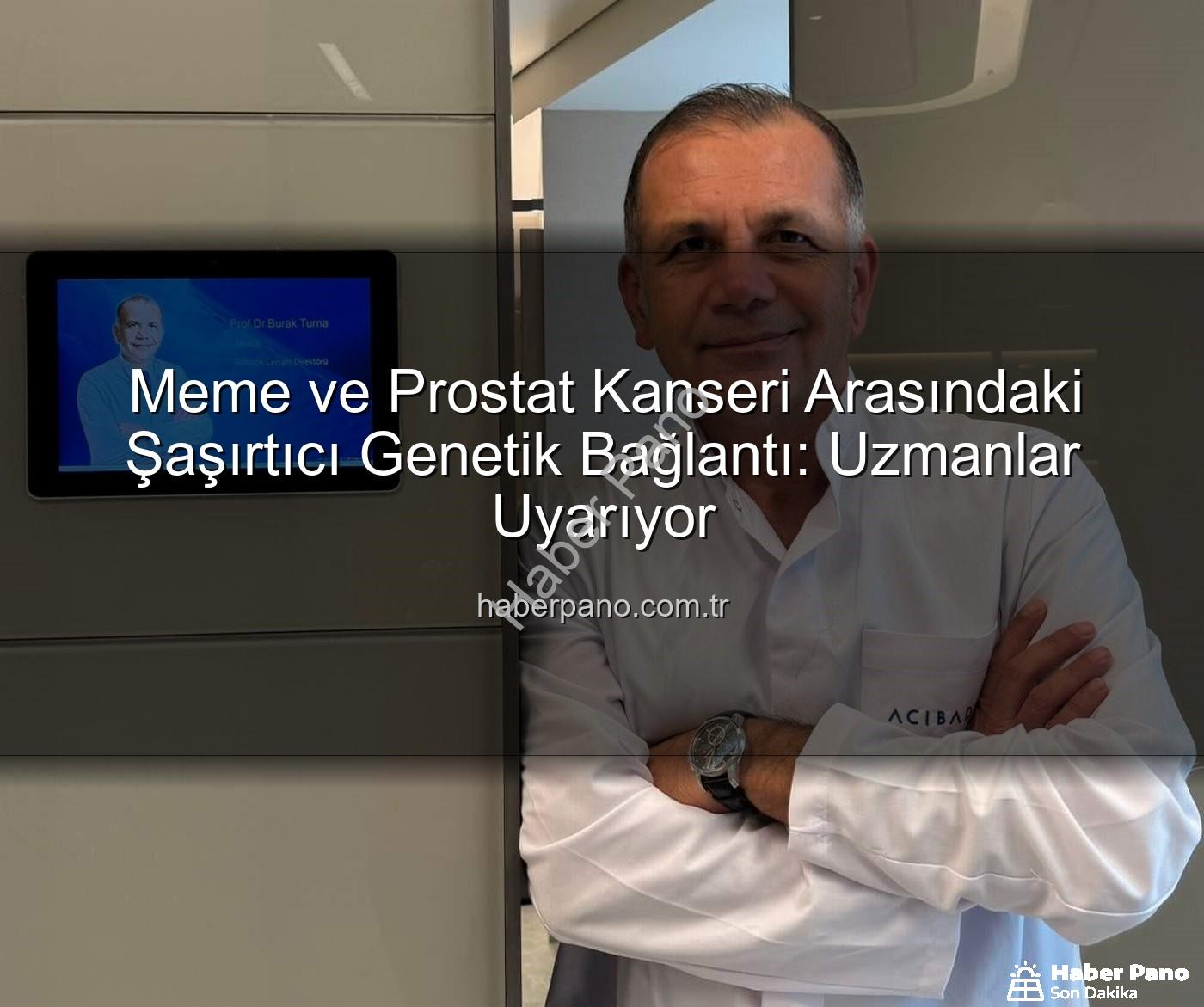 genetik ortaklıklar - Meme ve Prostat Kanseri Arasındaki Şaşırtıcı Genetik Bağlantı: Uzmanlar Uyarıyor