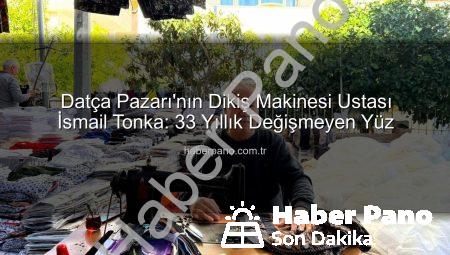 Datça Pazarı’nın Dikiş Makinesi Ustası İsmail Tonka: 33 Yıllık Değişmeyen Yüz