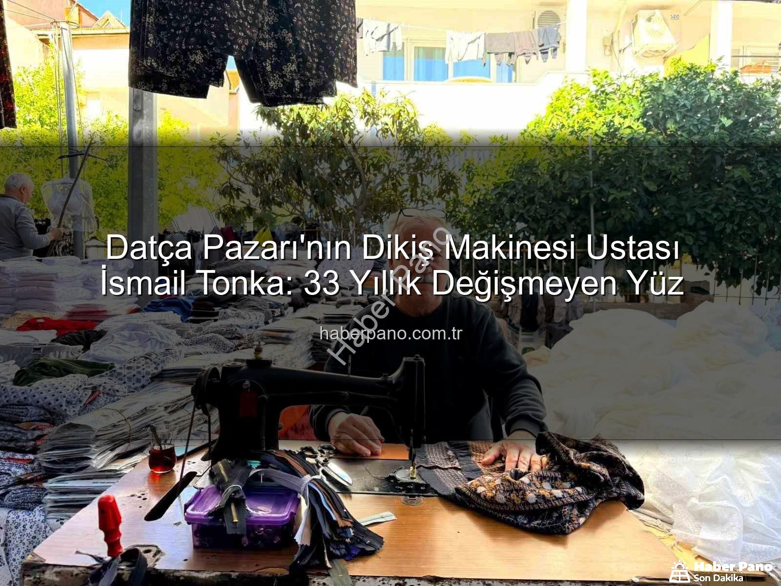 Datça Pazarı - Datça Pazarı'nın Dikiş Makinesi Ustası İsmail Tonka: 33 Yıllık Değişmeyen Yüz