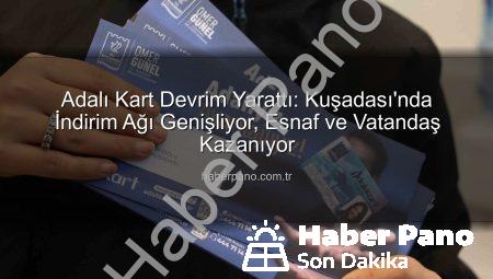 Adalı Kart Devrim Yarattı: Kuşadası’nda İndirim Ağı Genişliyor, Esnaf ve Vatandaş Kazanıyor