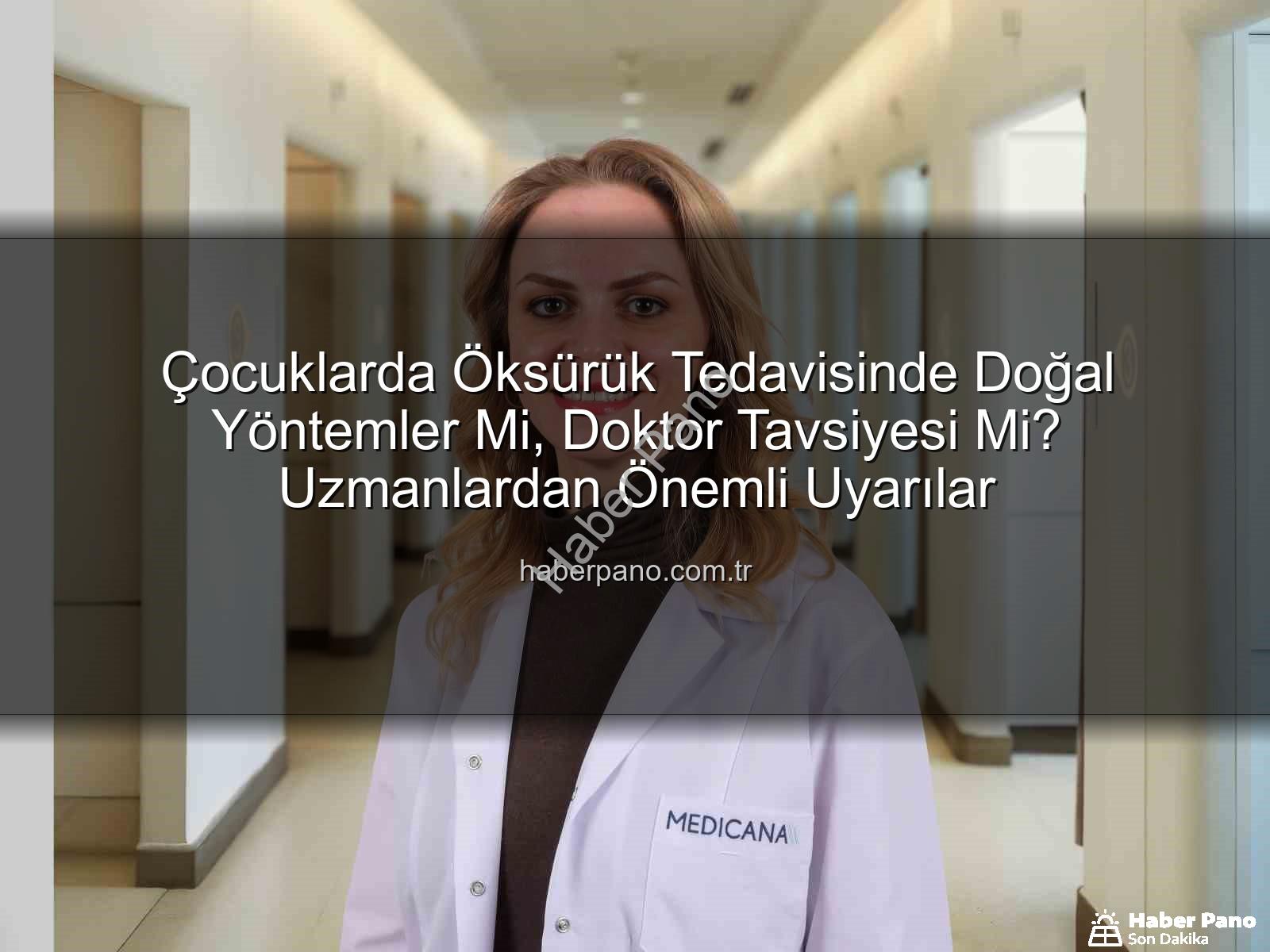 çocuklarda öksürük tedavisi - Çocuklarda Öksürük Tedavisinde Doğal Yöntemler Mi, Doktor Tavsiyesi Mi? Uzmanlardan Önemli Uyarılar