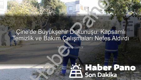 Çine’de Büyükşehir Dokunuşu: Kapsamlı Temizlik ve Bakım Çalışmaları Nefes Aldırdı