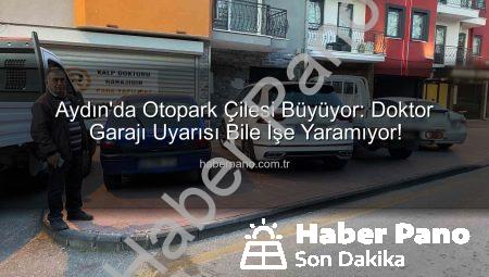Aydın’da Otopark Çilesi Büyüyor: Doktor Garajı Uyarısı Bile İşe Yaramıyor!