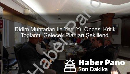 Didim Muhtarları ile Yeni Yıl Öncesi Kritik Toplantı: Gelecek Planları Şekillendi