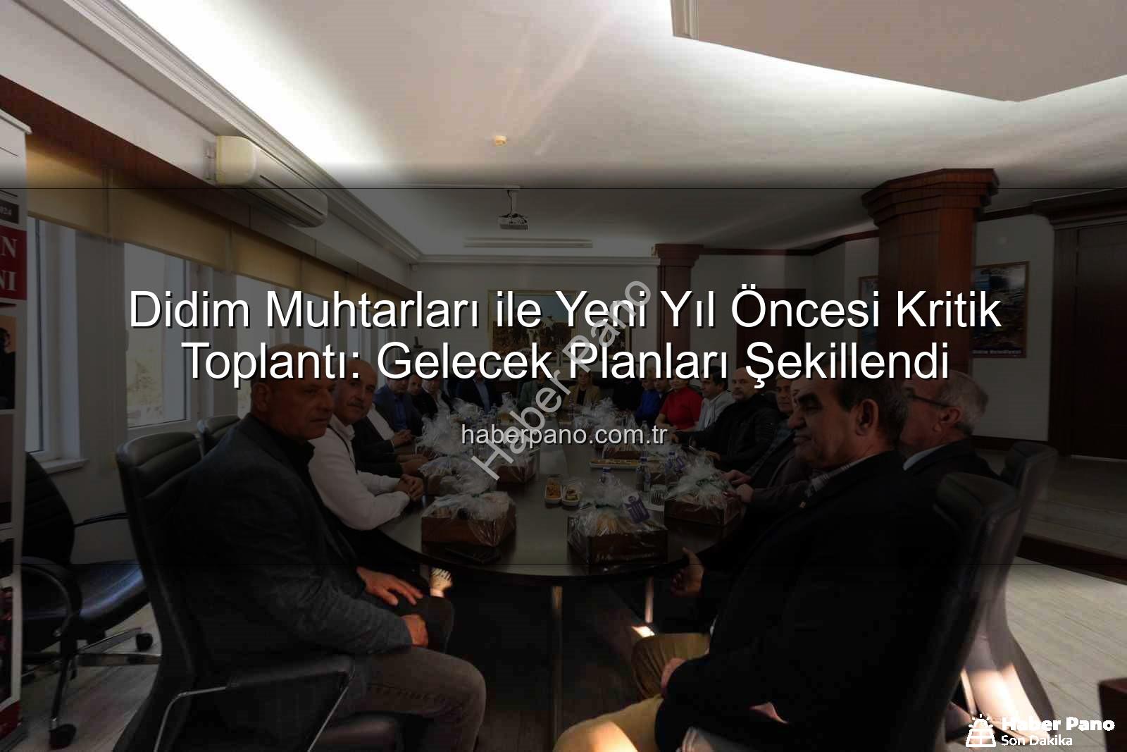 Didim muhtarları - Didim Muhtarları ile Yeni Yıl Öncesi Kritik Toplantı: Gelecek Planları Şekillendi