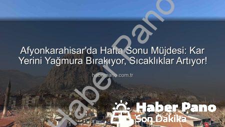 Afyonkarahisar’da Hafta Sonu Müjdesi: Kar Yerini Yağmura Bırakıyor, Sıcaklıklar Artıyor!