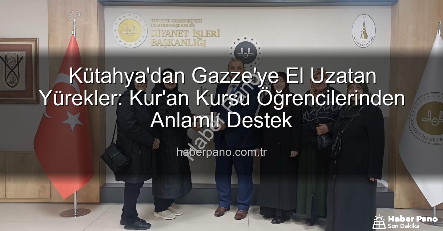 Gazze'ye destek - Kütahya'dan Gazze'ye El Uzatan Yürekler: Kur'an Kursu Öğrencilerinden Anlamlı Destek