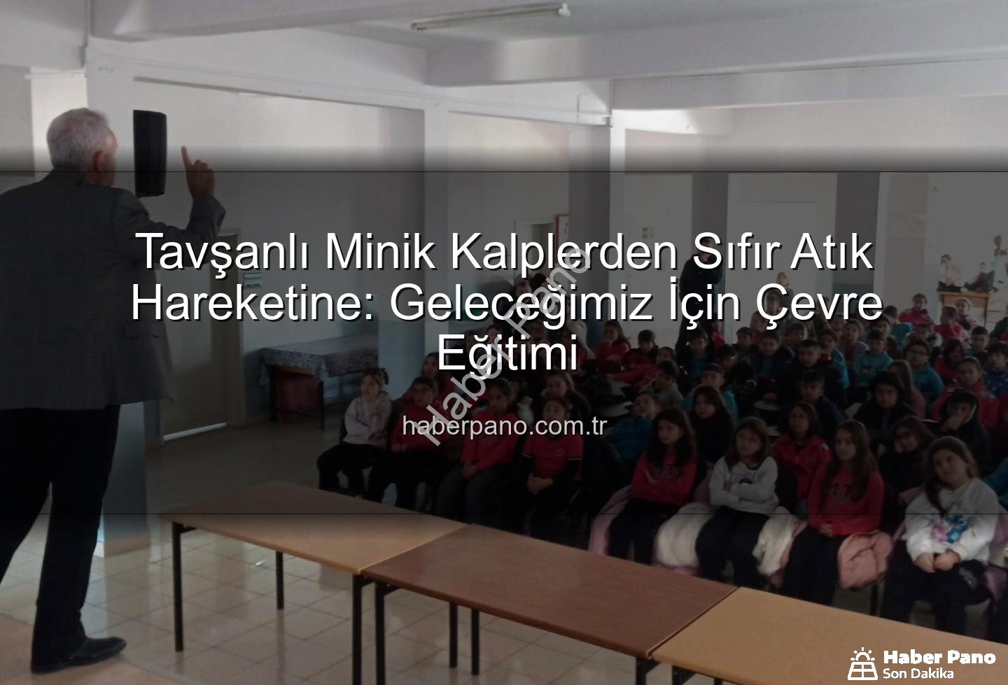 Tavşanlı Minik Kalplerden Sıfır Atık Hareketine: Geleceğimiz İçin Çevre Eğitimi
