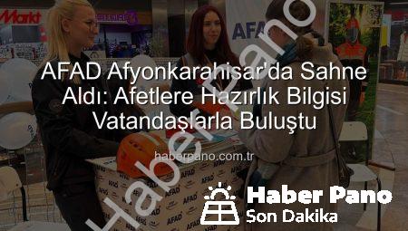 AFAD Afyonkarahisar’da Sahne Aldı: Afetlere Hazırlık Bilgisi Vatandaşlarla Buluştu
