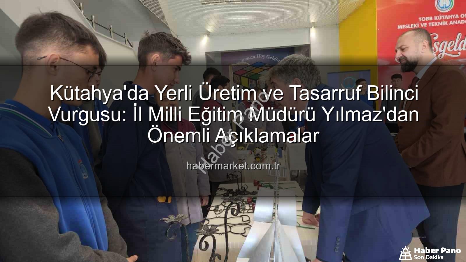 yerli üretim - Kütahya'da Yerli Üretim Vurgusu: Mustafa Yılmaz'dan Tasarruf ve Milli Ekonomiye Tam Destek