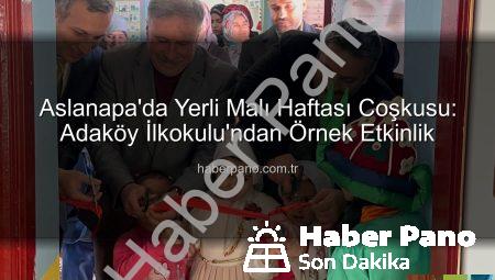 Aslanapa’da Yerli Malı Haftası Coşkusu: Adaköy İlkokulu’ndan Örnek Etkinlik