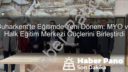 Buharkent’te Eğitimde Yeni Dönem: MYO ve Halk Eğitim Merkezi Güçlerini Birleştirdi