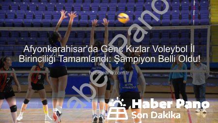 Afyonkarahisar’da Genç Kızlar Voleybol İl Birinciliği Tamamlandı: Şampiyon Belli Oldu!