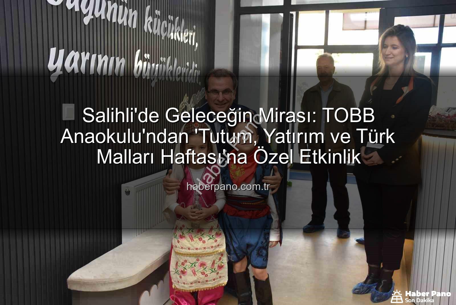 Tutum Yatırım Türk Malları Haftası - Salihli'de Geleceğin Mirası: TOBB Anaokulu'ndan 'Tutum, Yatırım ve Türk Malları Haftası'na Özel Etkinlik