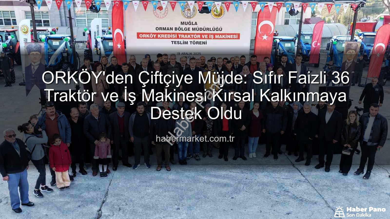 ORKÖY sıfır faizli kredi - ORKÖY'den Kırsal Kalkınmaya Büyük Destek: Sıfır Faizli 36 Traktör ve İş Makinesi Hak Sahiplerine Teslim Edildi