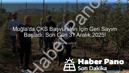 Muğla’da ÇKS Başvuruları İçin Geri Sayım Başladı: Son Gün 31 Aralık 2025!