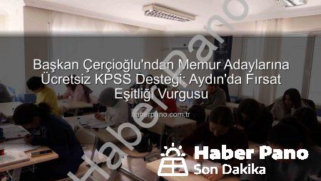 Başkan Çerçioğlu’ndan Memur Adaylarına Ücretsiz KPSS Desteği: Aydın’da Fırsat Eşitliği Vurgusu