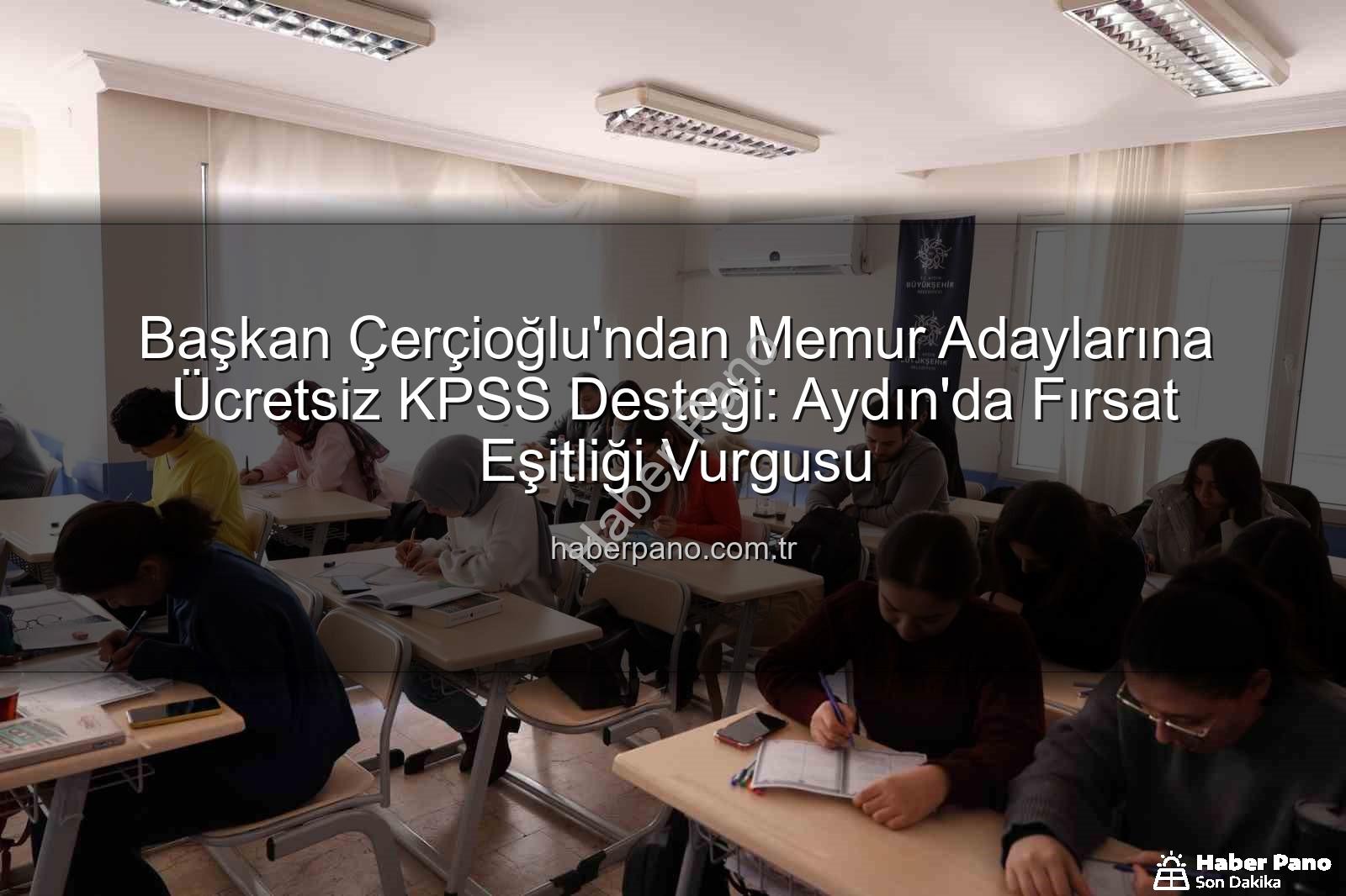 KPSS hazırlık - Başkan Çerçioğlu'ndan Memur Adaylarına Ücretsiz KPSS Desteği: Aydın'da Fırsat Eşitliği Vurgusu