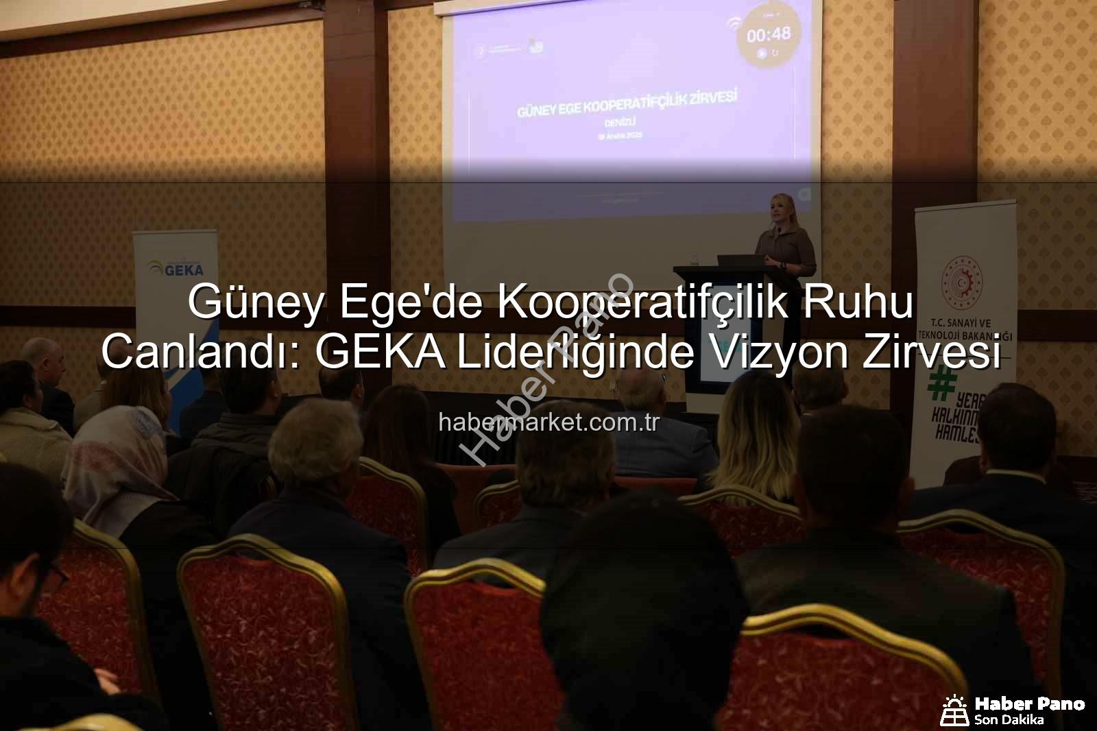 Güney Ege Kooperatifçilik Zirvesi - Güney Ege'de Kooperatifçilik Rüzgarı: GEKA Ev Sahipliğinde Vizyon Şekillendi