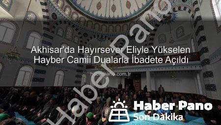 Akhisar’da Hayırsever Eliyle Yükselen Hayber Camii Dualarla İbadete Açıldı