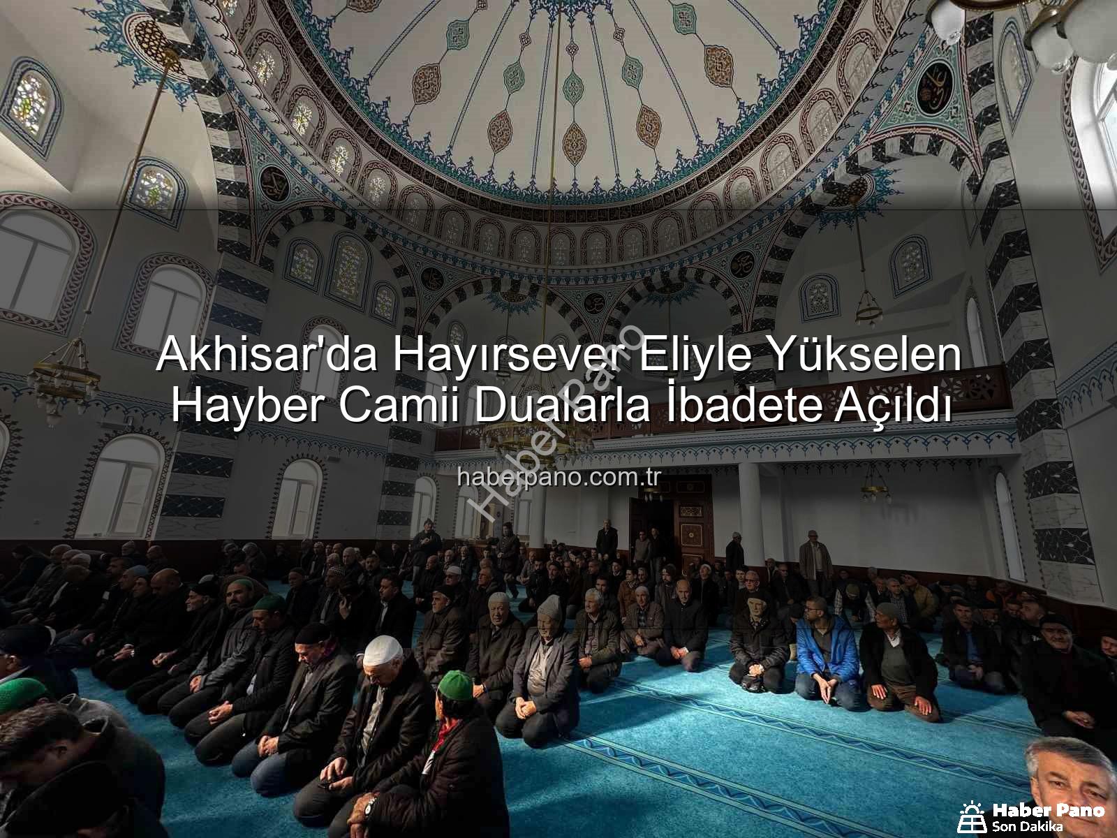 Hayber Camii - Akhisar'da Hayırsever Eliyle Yükselen Hayber Camii Dualarla İbadete Açıldı