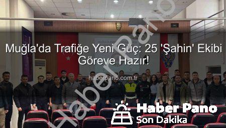 Muğla’da Trafiğe Yeni Güç: 25 ‘Şahin’ Ekibi Göreve Hazır!