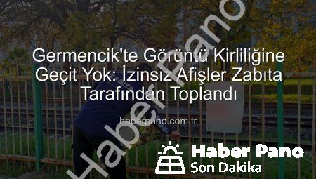 Germencik’te Görüntü Kirliliğine Geçit Yok: İzinsiz Afişler Zabıta Tarafından Toplandı