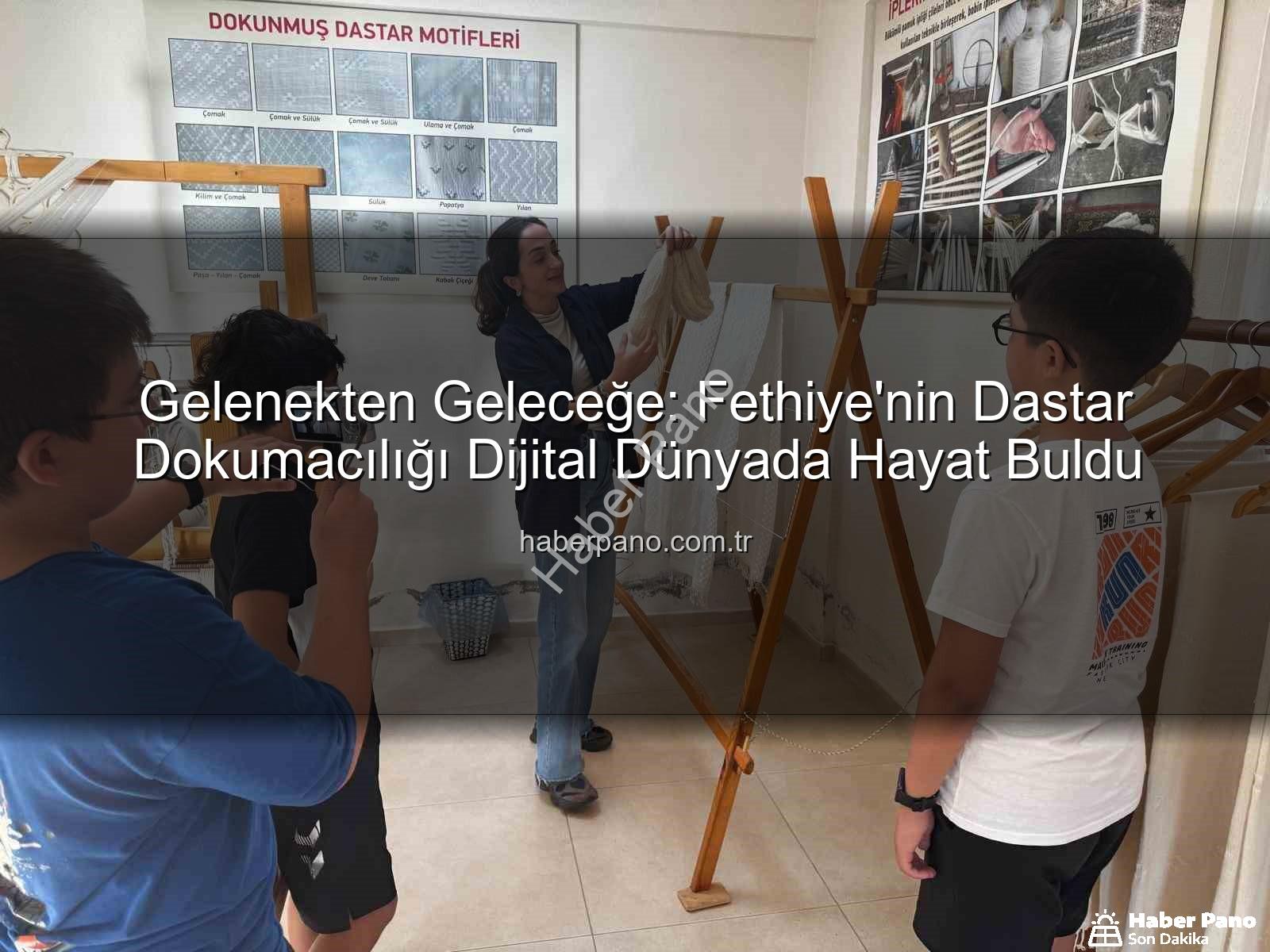 Gelenekten Geleceğe: Fethiye'nin Dastar Dokumacılığı Dijital Dünyada Hayat Buldu