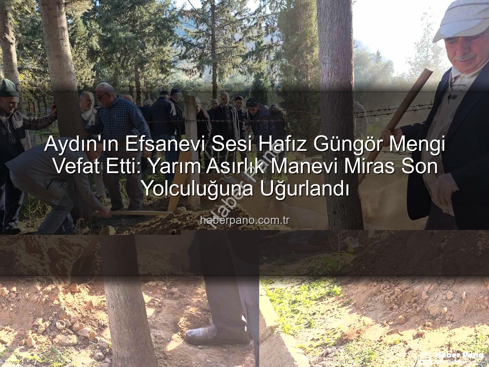 Hafız Güngör Mengi - Aydın'ın Efsanevi Sesi Hafız Güngör Mengi Vefat Etti: Yarım Asırlık Manevi Miras Son Yolculuğuna Uğurlandı