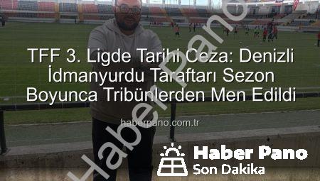 TFF 3. Ligde Tarihi Ceza: Denizli İdmanyurdu Taraftarı Sezon Boyunca Tribünlerden Men Edildi