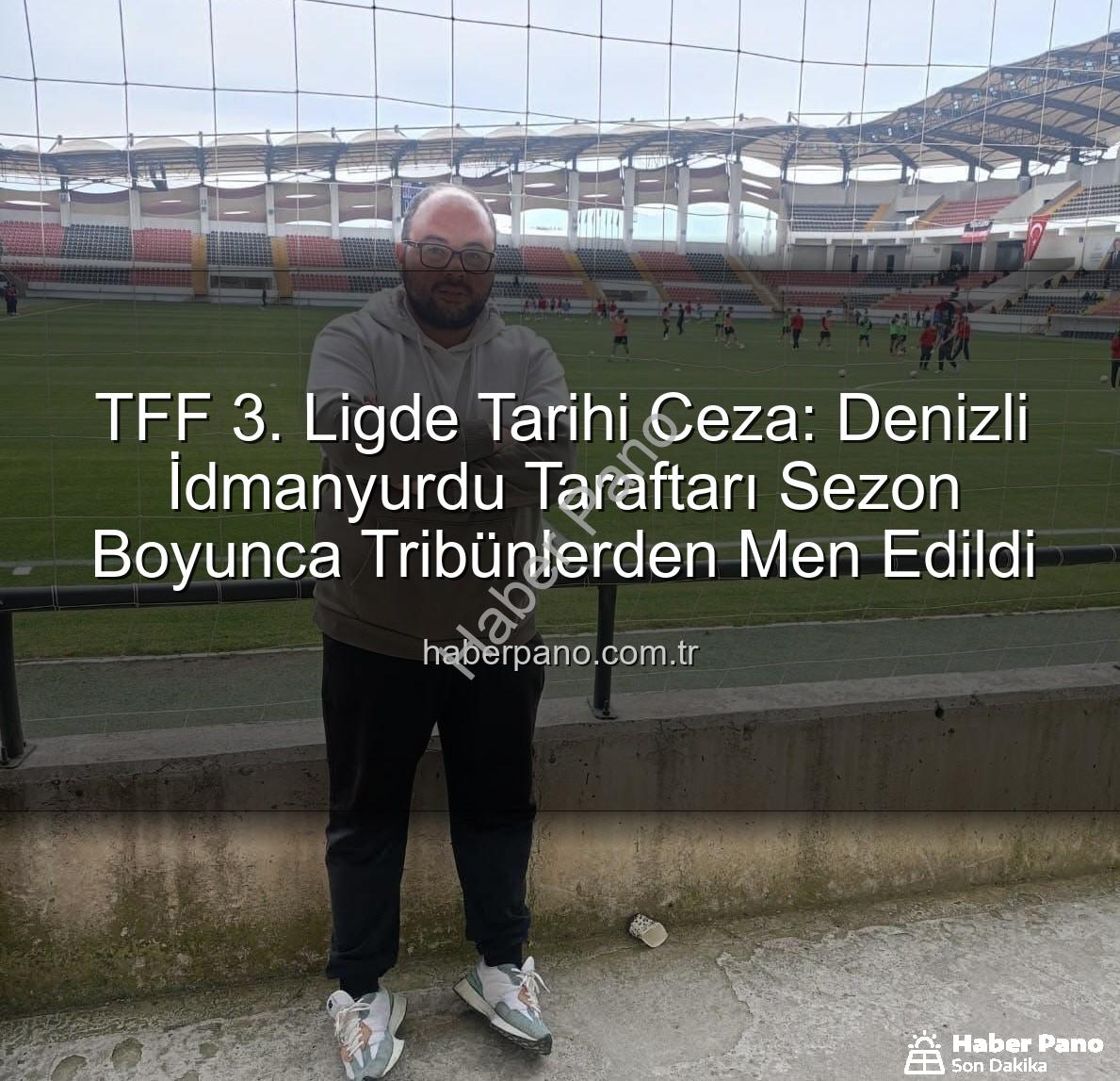 Denizli İdmanyurdu taraftarı - TFF 3. Ligde Tarihi Ceza: Denizli İdmanyurdu Taraftarı Sezon Boyunca Tribünlerden Men Edildi